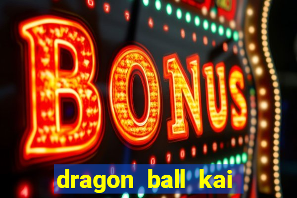 dragon ball kai dublado online